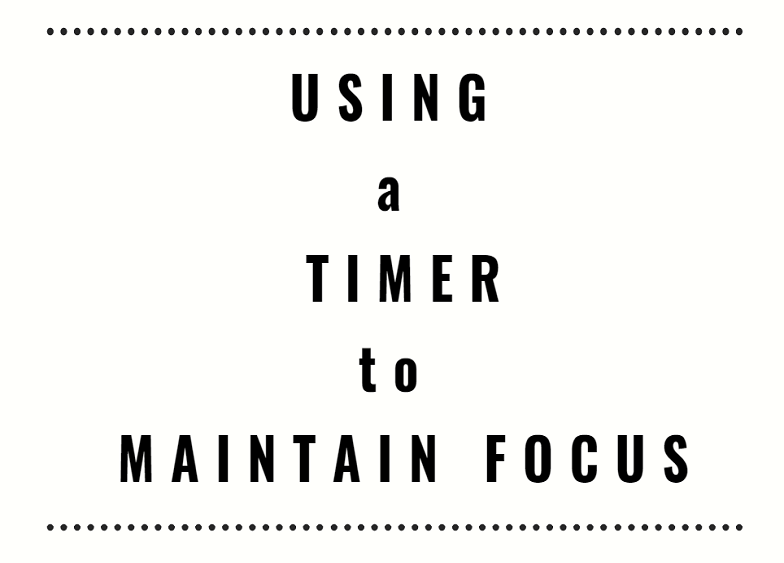 Black text on white background that says use a timer to maintain focus.