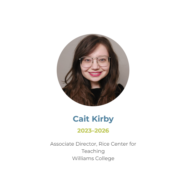 Headshot of Cait, a white woman with long brown hair, and roundish square glasses smiles directly into the camera. Text says Cait Kirby 2023-2026, Associate Director, Rice Center for Teaching, Williams College.
